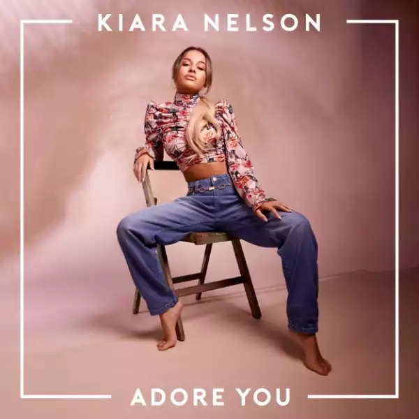 Kiara Nelson - Adore You