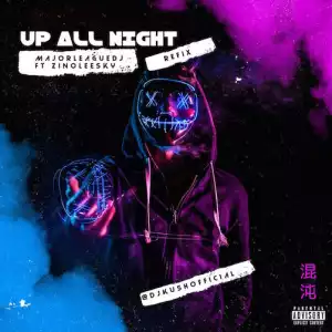 Majorleaque DJZ x DJ Kush x Zinoleesky – Up All Night Refix