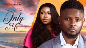 Only Me (2024 Nollywood Movie)