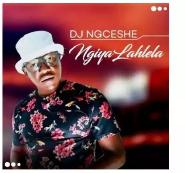 DJ Ngceshe – Ngiyalahlela