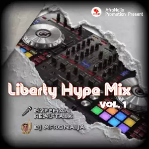 HypeMan Real-Talk & Dj AfroNaija – Liberty Hype Mix (Vol. 1)