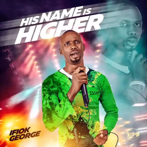 Ifiok George – His Name is Higher