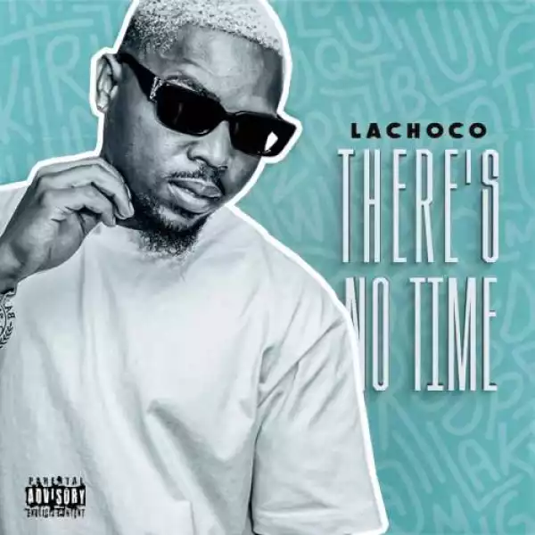 LaChoco – There’s No Time (Album)