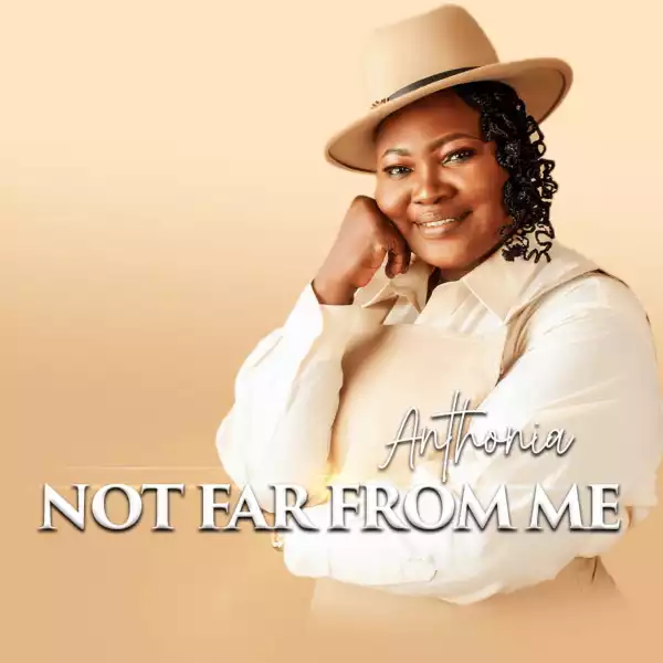 Minstrel Anthonia – Not Far From Me