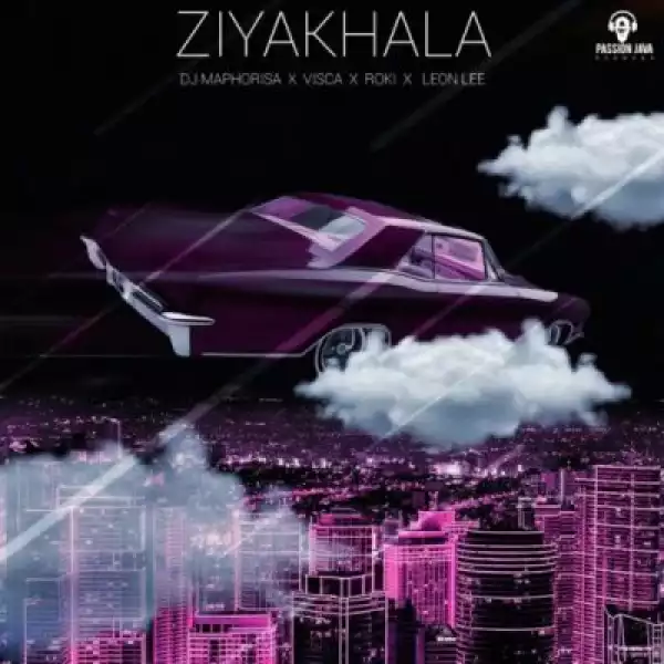 DJ Maphorisa, Visca, Roki & Leon Lee – Ziyakhala