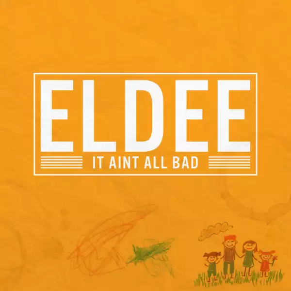 eLDee - It Ain’t All Bad