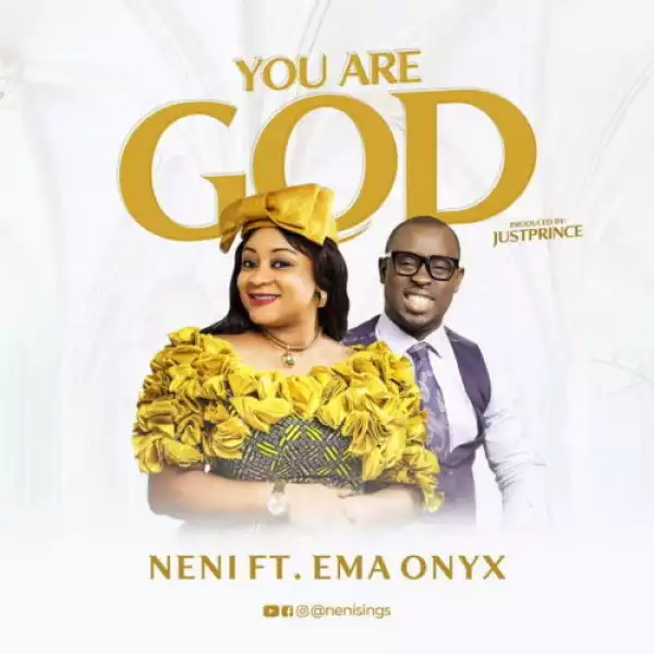 Neni Ft. Ema Onyx – You Are God