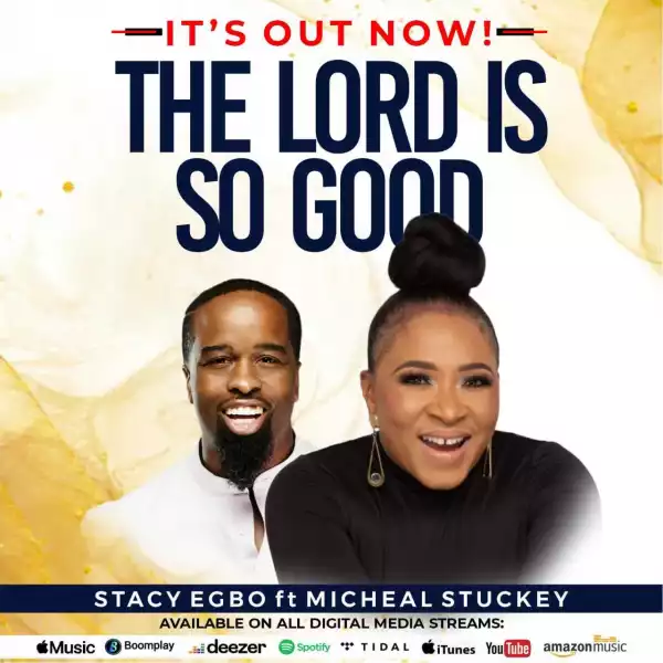 Stacy Egbo – The Lord Is So Good ft. Michael Stuckey
