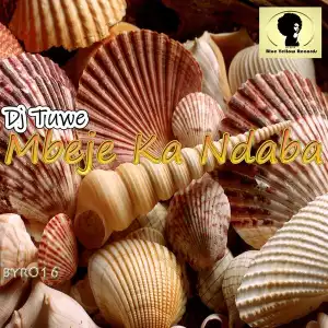 DJ Tuwe – Mbeje Ka Ndaba