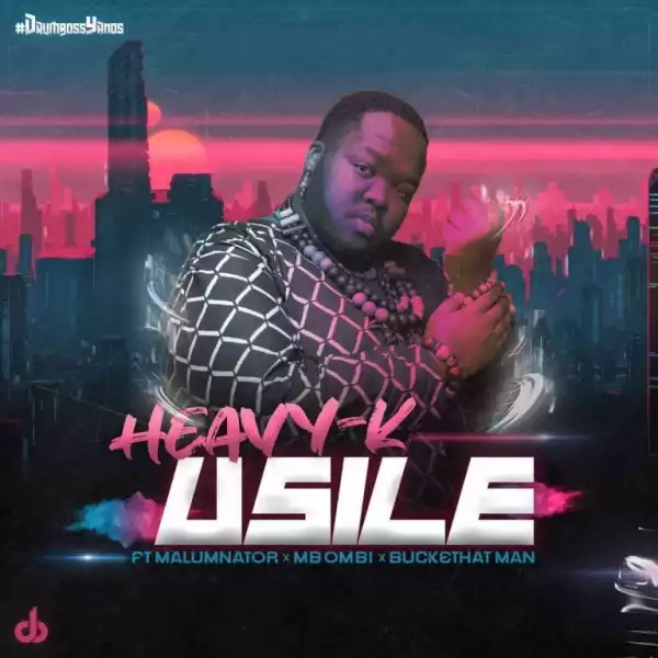 HEAVY-K – uSILE ft. Malumnator, Mbombi & Buckethat Man