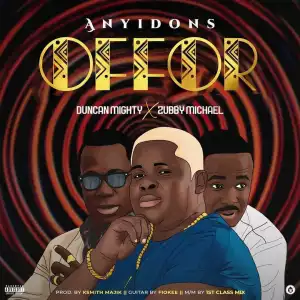 Anyidons – Offor Ft. Duncan Mighty & Zubby Micheal