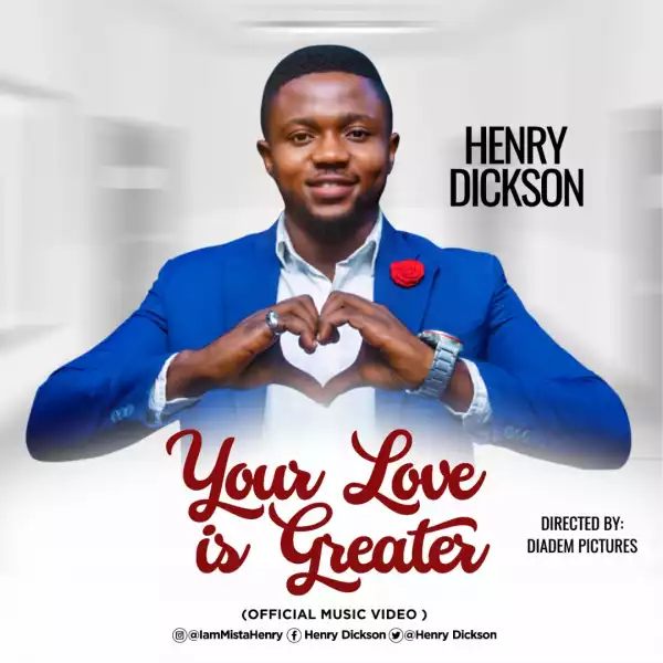Henry Dickson – Your Love Is Greater (Video)