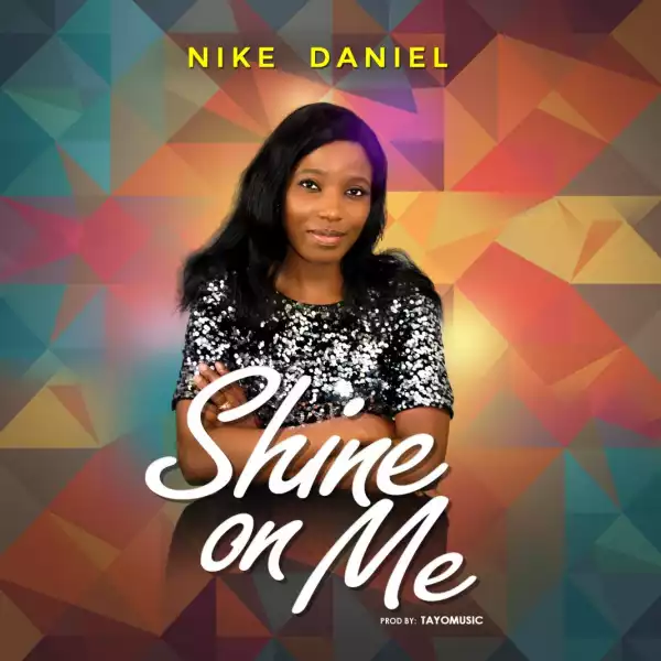 NIke Daniel – Shine On Me