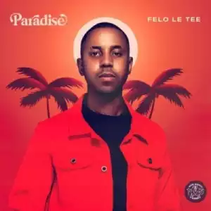 Felo Le Tee – Paradise (Album)
