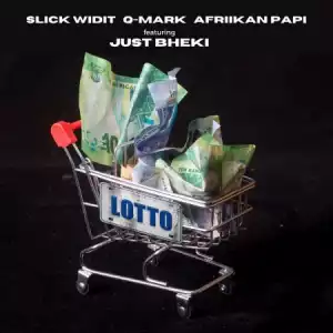 Slick Widit, Afriikan Papi & Q-Mark – Lotto ft. Just Bheki