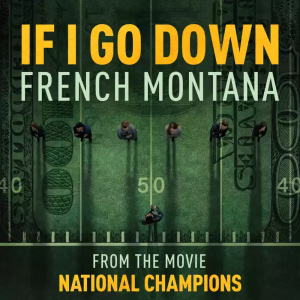 French Montana - If I Go Down (from the film National Champions)