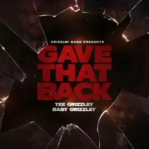 Tee Grizzley Feat. Baby Grizzley - Gave That Back