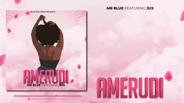 Mr Blue – Amerudi ft Jux