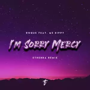 Roque – I’m Sorry Mercy (DJ Stherra Remix) Ft. Ms Dippy