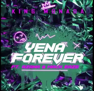 King Monada Ft. Azana & Mack Eaze – Yena Forever