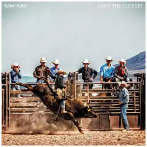 Sam Hunt – Came The Closest