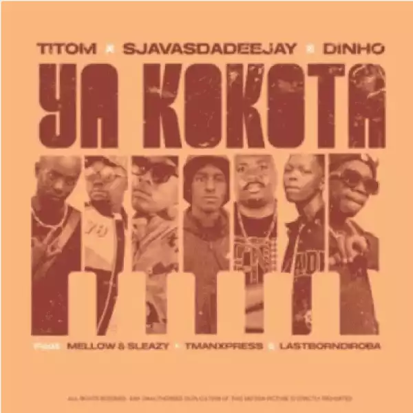 SjavasDaDeejay, Dinho & Titom – Ya Kokota ft Mellow & Sleazy, Tman Xpress & Lastborndiroba