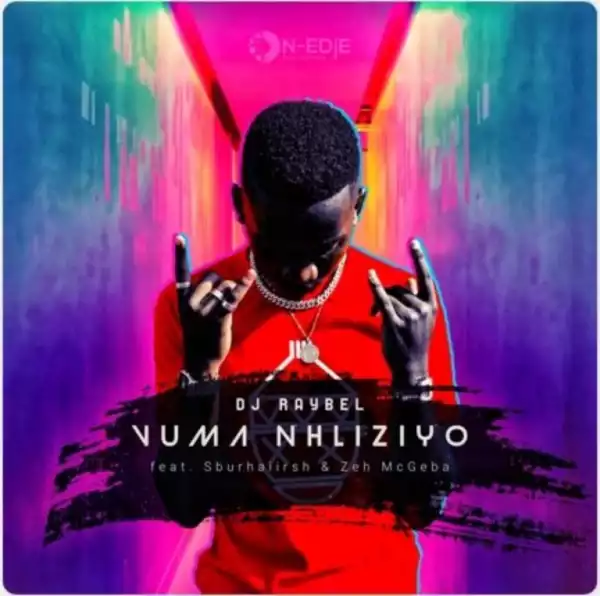 DJ Raybel – Vuma Nhliziyo ft Sburhaiirsh & Zeh McGeba
