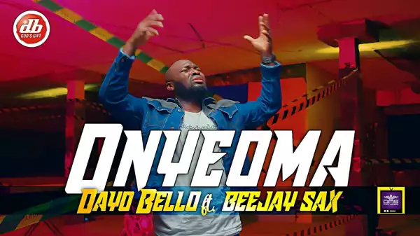 Dayo Bello – Onyeoma ft. Beejay Sax (Video)
