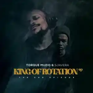 TorQue MuziQ & Sjavera – King Of Rotation (The 2nd Episode) [EP]