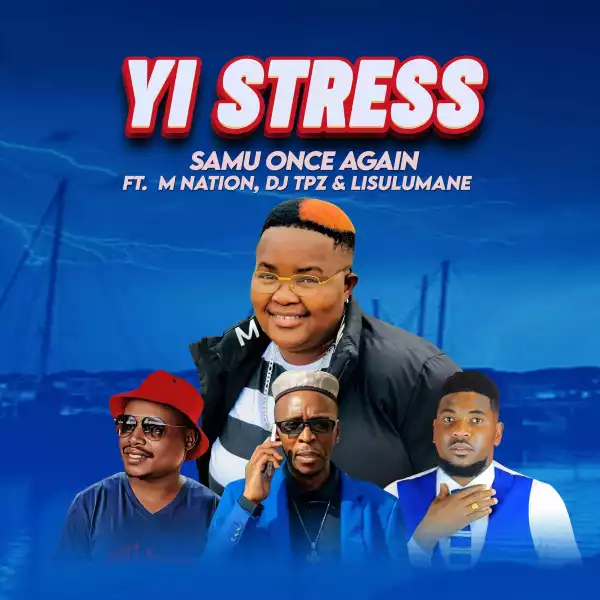 Samu Once Again Ft. M Nation, DJ Tpz & Lisulumane – Yi Stress
