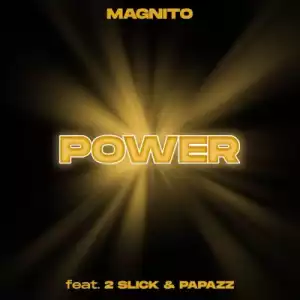 Magnito – Power Ft. 2 Slick & Papazz