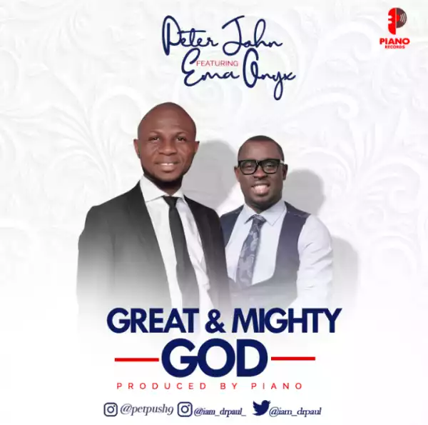 Peter John – Great And Mighty God ft. Ema Onyx