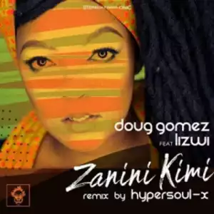 Doug Gomez – Zanini Kimi (HyperSOUL-X Remix) ft. Lizwi