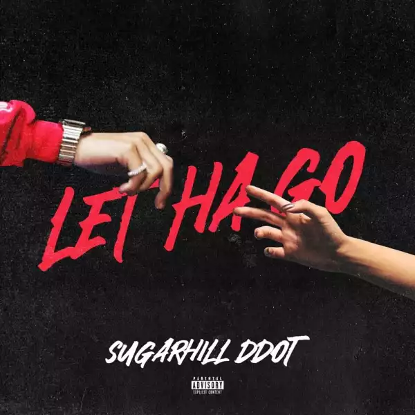 Sugarhill Ddot – Let Ha Go