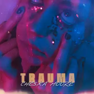 Cheska Moore – Trauma