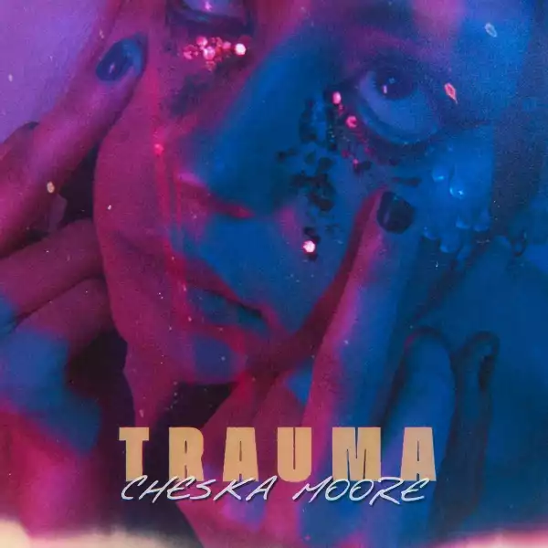 Cheska Moore – Trauma