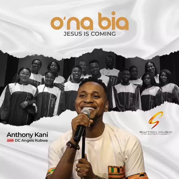 Anthony Kani - Ona’bia (Jesus Is Coming)