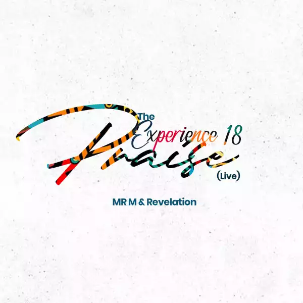 Mr M & Revelation – The Experience 18 Praise (Live)