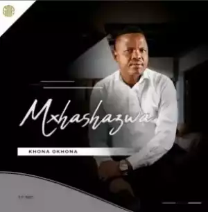 Mxhashazwa – Khona Okhona