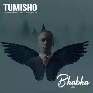Tumisho – Bhabha (Fly) Ft. Mthandazo Gatya & Comado