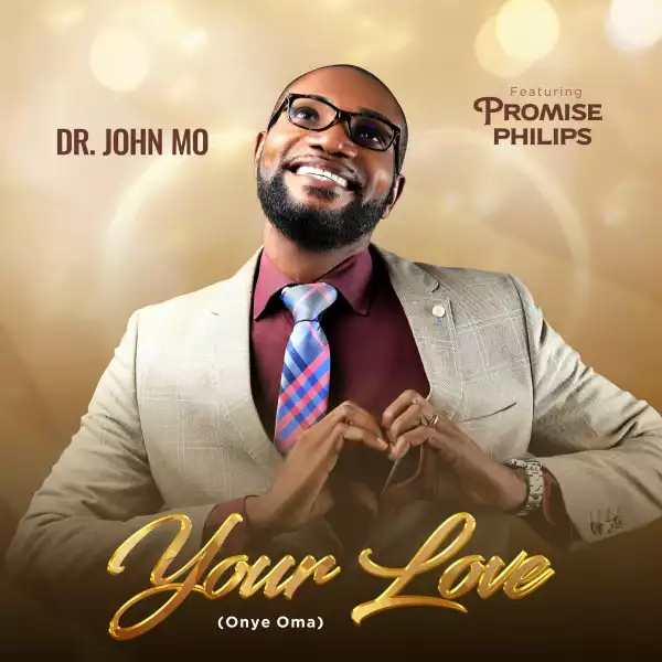 Dr. John Mo – Your Love (Onye Oma)