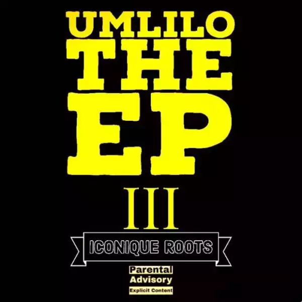 Iconique Roots – Umlilo The III (EP)