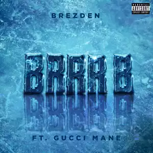 Brezden Ft. Gucci Mane – BRRR B