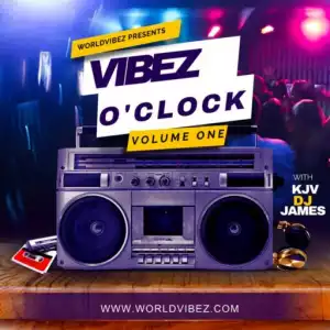 Kjv Dj James X Worldvibez Party Vibes – Vibez O’clock Mix Vol 1