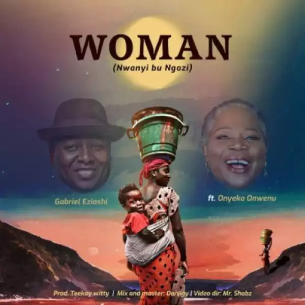 Gabriel Eziashi – Woman ft. Onyeka Onwenu