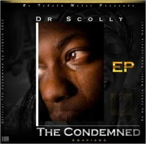 Dr Scolly – The Condemned Amapiano (EP)
