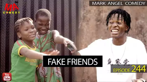 Video: Mark Angel Comedy – FAKE FRIENDS (Episode 244)