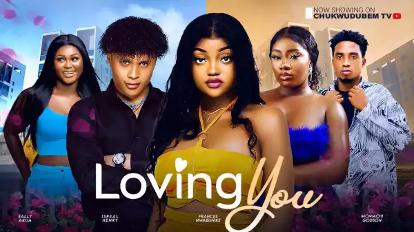 Loving You (2024 Nollywood Movie)