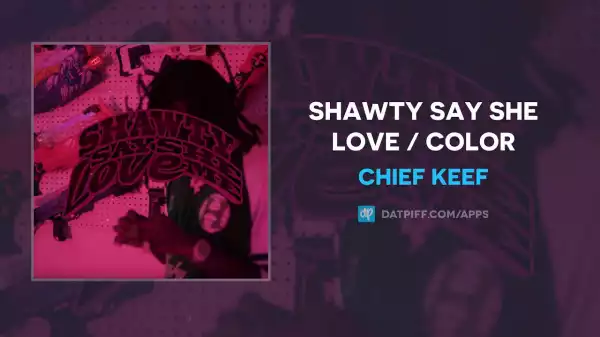 Chief Keef — Shawty Say She Love Me / Colors
