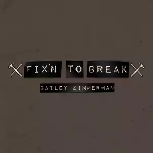 Bailey Zimmerman – Fix’n To Break